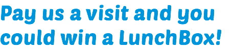 Pay us a visit and you could win a LunchBox!