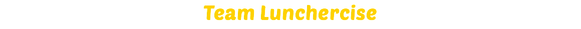 Team Lunchercise