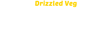 Drizzled Veg Melt a small teaspoon of Clover over your vegetables or pasta to make them super-delicious. For carrots, mix the melted Clover with a drizzle of runny honey.