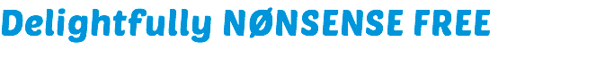Delightfully NØNSENSE FREE