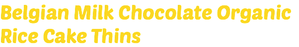 Belgian Milk Chocolate Organic Rice Cake Thins