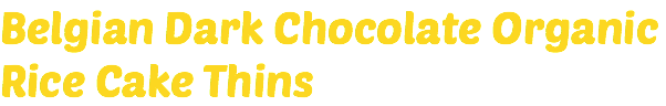 Belgian Dark Chocolate Organic Rice Cake Thins