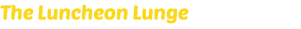 The Luncheon Lunge